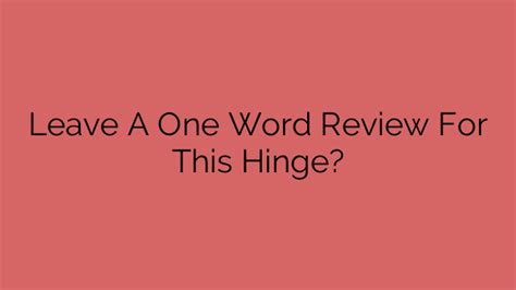 Hinge works like most dating apps, letting you like or reject other users that appear on your feed. . Leave a one word review hinge